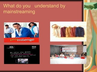 What do you  understand by mainstreaming  