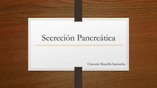 Secreción Pancreática
Chavarin Mancilla Samantha

 