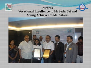 Awards
Vocational Excellence to Mr Sesha Sai and
Young Achiever to Ms. Ashwini
 
