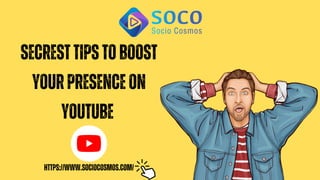 Secresttipstoboost
yourpresenceon
YouTube
https://www.sociocosmos.com/
 