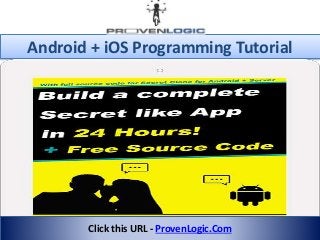 Android + iOS Programming Tutorial
Click this URL - ProvenLogic.Com
 