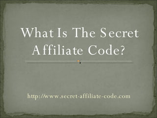 http://www.secret-affiliate-code.com What Is The Secret Affiliate Code? 