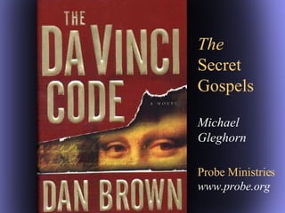The   Secret Gospels Michael  Gleghorn Probe Ministries www.probe.org 