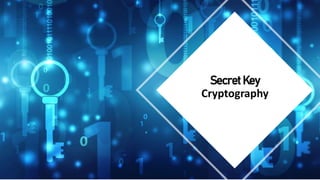 Secret Key
Cryptography
 