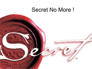 Secret No More ! 