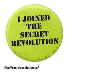 Join the Secret Revolution