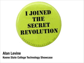 Alan Levine
Keene State College Technology Showcase
 