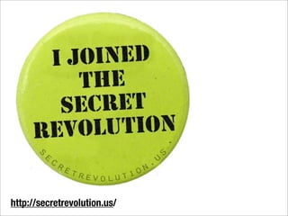 http://secretrevolution.us/
 