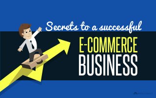 E-COMMERCE
BUSINESS
Secrets to a successful
 
