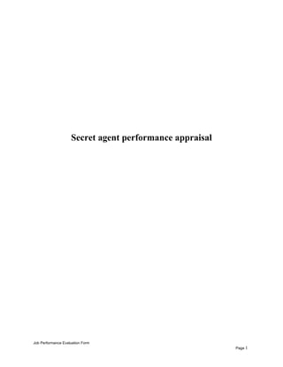 Secret agent performance appraisal
Job Performance Evaluation Form
Page 1
 