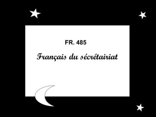 FR. 485

Français du sécrétairiat

 