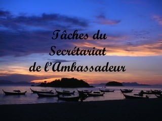 Tâches du
Secrétariat
de l’Ambassadeur

 