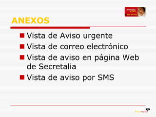 ANEXOS
  Vista de Aviso urgente
  Vista de correo electrónico
  Vista de aviso en página Web
   de Secretalia
  Vista de aviso por SMS
 