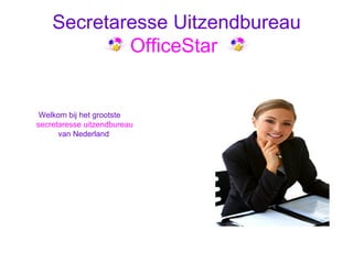 Secretaresse Uitzendbureau  OfficeStar  ,[object Object],[object Object],[object Object]