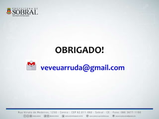 OBRIGADO!
veveuarruda@gmail.com
 