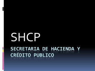 Secretaria de hacienda y crédito publico SHCP 