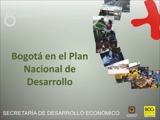 Bogotá en el Plan
Nacional de
Desarrollo
 