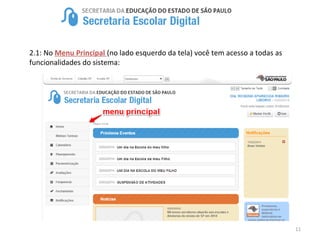 11
2.1: No Menu Principal (no lado esquerdo da tela) você tem acesso a todas as
funcionalidades do sistema:
 