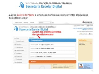 12
2.2: No Centro da Página o sistema comunica os próximo eventos previstos no
Calendário Escolar:
 
