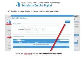 3.3: Dados de identificação do Aluno e de seus Responsáveis:
Clique em Resumo para ver a Ficha Individual do Aluno
 