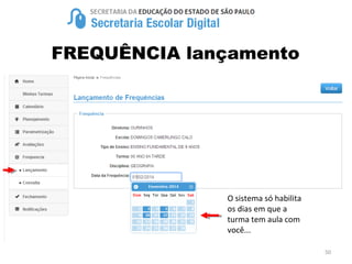 50
FREQUÊNCIA lançamento
O sistema só habilita
os dias em que a
turma tem aula com
você...
 