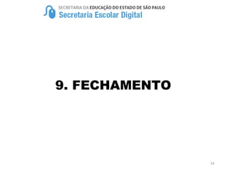 9. FECHAMENTO
54
 