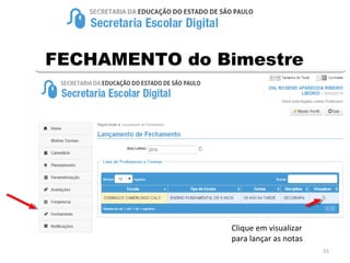 55
FECHAMENTO do Bimestre
Clique em visualizar
para lançar as notas
 