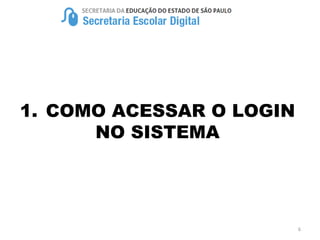 1. COMO ACESSAR O LOGIN
NO SISTEMA
6
 