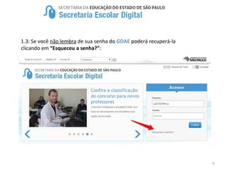 9
1.3: Se você não lembra de sua senha do GDAE poderá recuperá-la
clicando em “Esqueceu a senha?”:
 