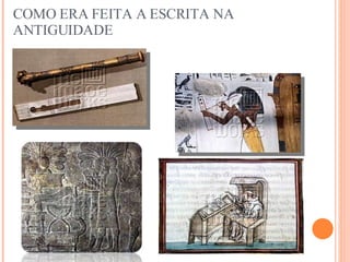 COMO ERA FEITA A ESCRITA NA ANTIGUIDADE 