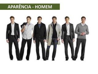 APARÊNCIA - HOMEM
 