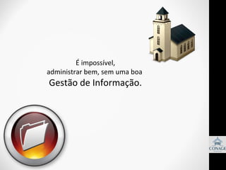 É impossível,
administrar bem, sem uma boa

Gestão de Informação.

 