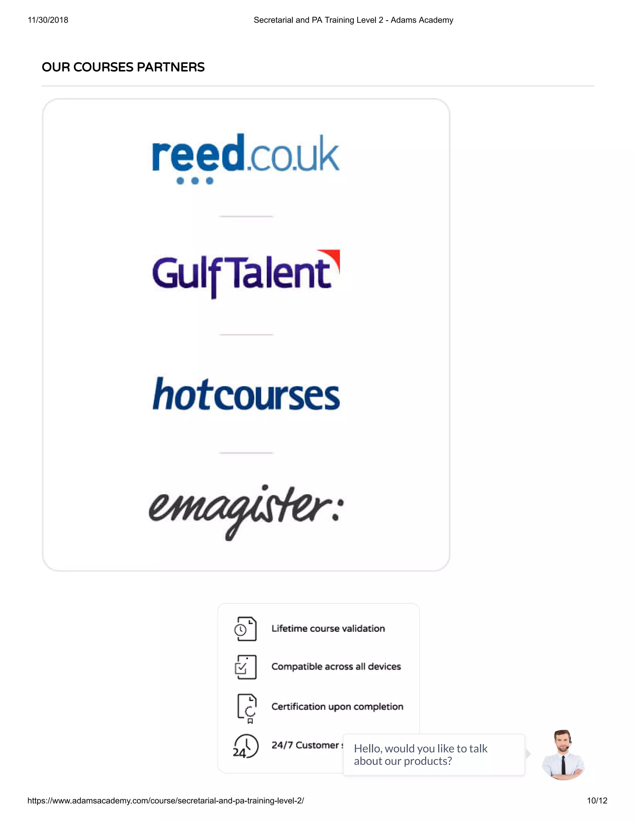 11/30/2018 Secretarial and PA Training Level 2 - Adams Academy
https://www.adamsacademy.com/course/secretarial-and-pa-training-level-2/ 10/12
OUR COURSES PARTNERS
Hello, would you like to talk
about our products?
 