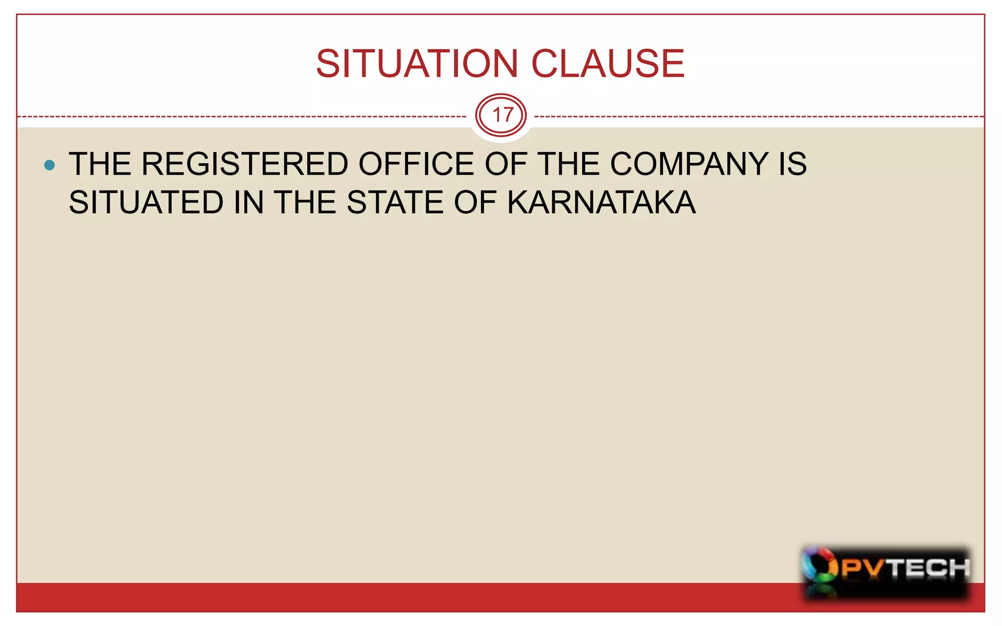 SITUATION CLAUSE
                        17

 THE REGISTERED OFFICE OF THE COMPANY IS
 SITUATED IN THE STATE OF KARNATAKA
 