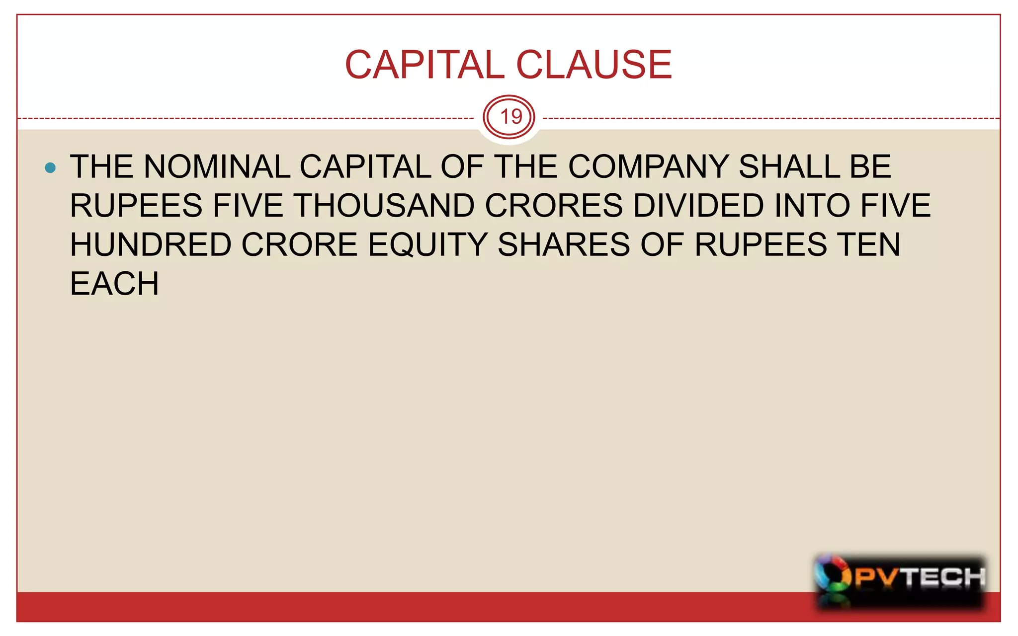 CAPITAL CLAUSE
                        19

 THE NOMINAL CAPITAL OF THE COMPANY SHALL BE
 RUPEES FIVE THOUSAND CRORES DIVIDED INTO FIVE
 HUNDRED CRORE EQUITY SHARES OF RUPEES TEN
 EACH
 