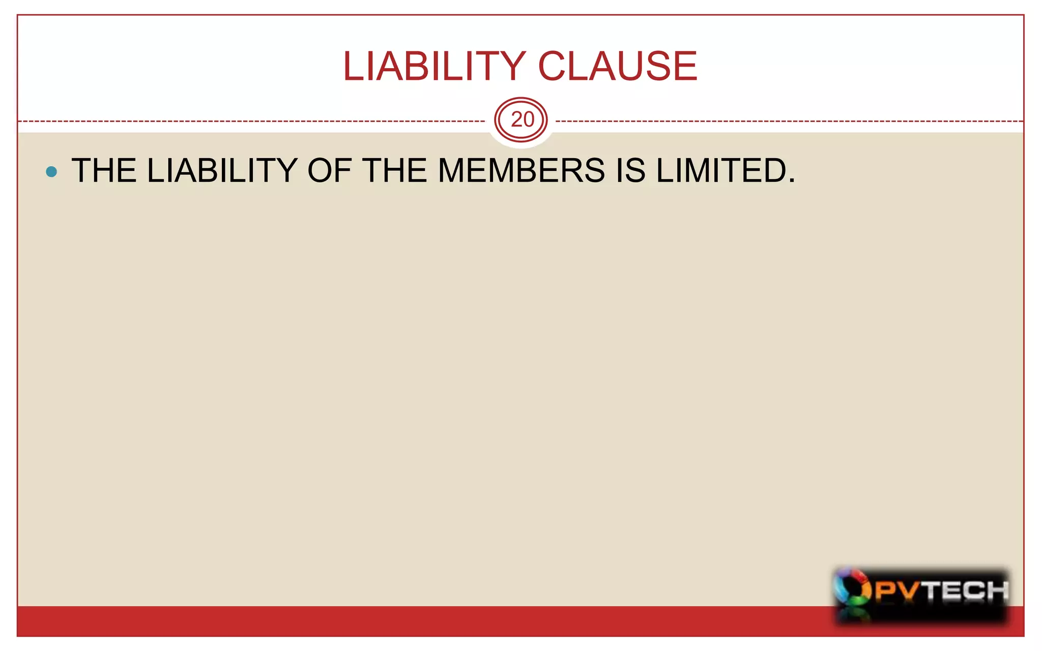 LIABILITY CLAUSE
                          20

 THE LIABILITY OF THE MEMBERS IS LIMITED.
 