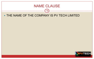 NAME CLAUSE
                        16

 THE NAME OF THE COMPANY IS PV TECH LIMITED
 