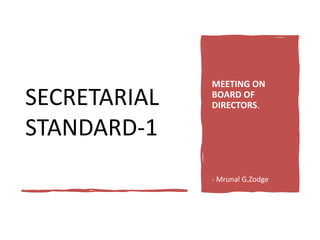 SECRETARIAL
STANDARD-1
MEETING ON
BOARD OF
DIRECTORS.
- Mrunal G.Zodge
 