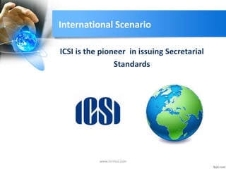 International Scenario
ICSI is the pioneer in issuing Secretarial
Standards
www.mrmcs.com
 