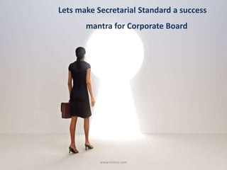 Lets make Secretarial Standard a success
mantra for Corporate Board
www.mrmcs.com
 