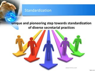Standardization
unique and pioneering step towards standardization
of diverse secretarial practices
www.mrmcs.com
 