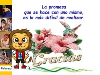 La promesa
que se hace con uno mismo,
es la más difícil de realizar.
Palermo 35
 