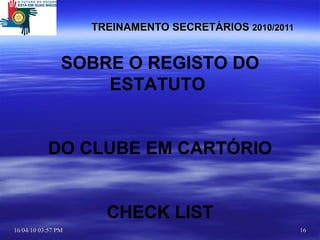 TREINAMENTO SECRETÁRIOS  2010/2011 SOBRE O REGISTO DO ESTATUTO  DO CLUBE EM CARTÓRIO CHECK LIST 