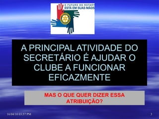 A PRINCIPAL ATIVIDADE DO SECRETÁRIO É AJUDAR O CLUBE A FUNCIONAR EFICAZMENTE MAS O QUE QUER DIZER ESSA ATRIBUIÇÃO? 