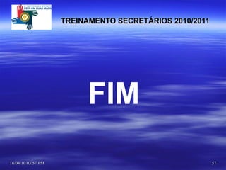 TREINAMENTO SECRETÁRIOS 2010/2011 FIM 