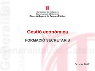 Octubre 2019
Gestió econòmica
FORMACIÓ SECRETARIS
 