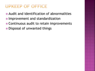  Audit and identification of abnormalities
 Improvement and standardization
 Continuous audit to retain improvements
 Disposal of unwanted things
 