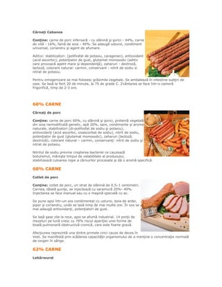 Cârnaţi Cabanos

Conţine: carne de porc inferoară - cu slănină şi şorici - 44%, carne
de vită - 16%, faină de soia - 40%. ...
