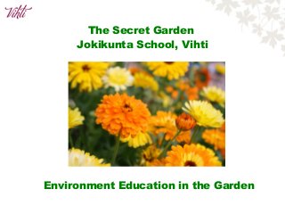 The Secret Garden
Jokikunta School, Vihti
Environment Education in the Garden
 