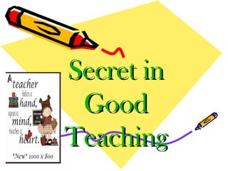 Secret in
 Good
Teaching
 